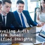 Unraveling Audit Firm Dubai Simplified Insights
